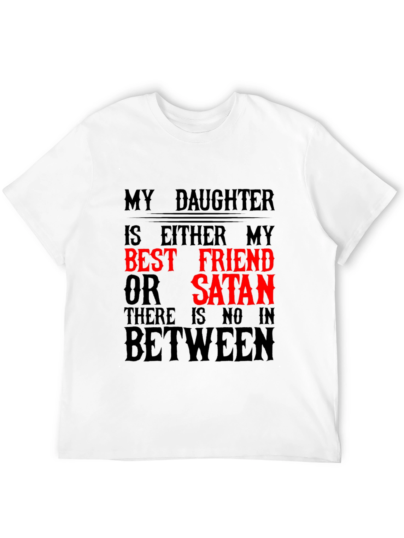 My Daughter Best Friend or Satan Graphic T-Shirt