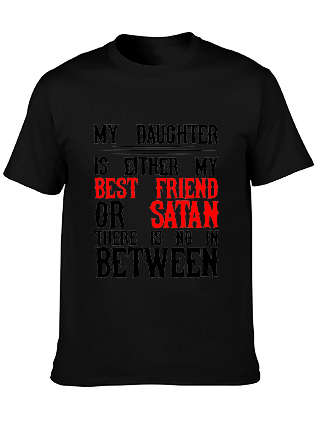 My Daughter Best Friend or Satan Graphic T-Shirt