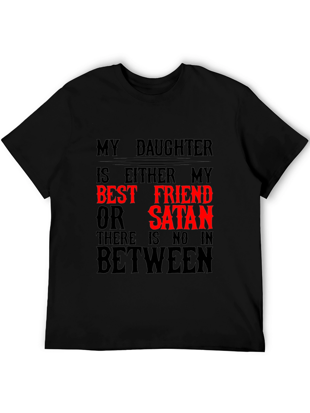 My Daughter Best Friend or Satan Graphic T-Shirt