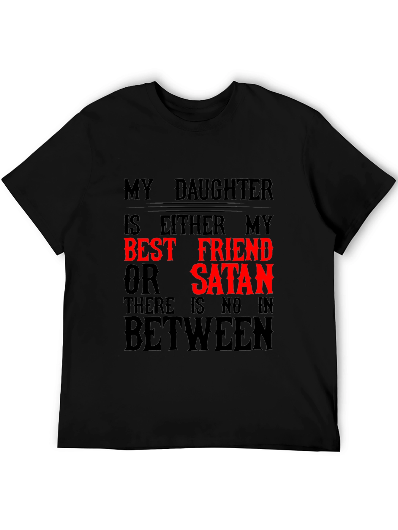 My Daughter Best Friend or Satan Graphic T-Shirt