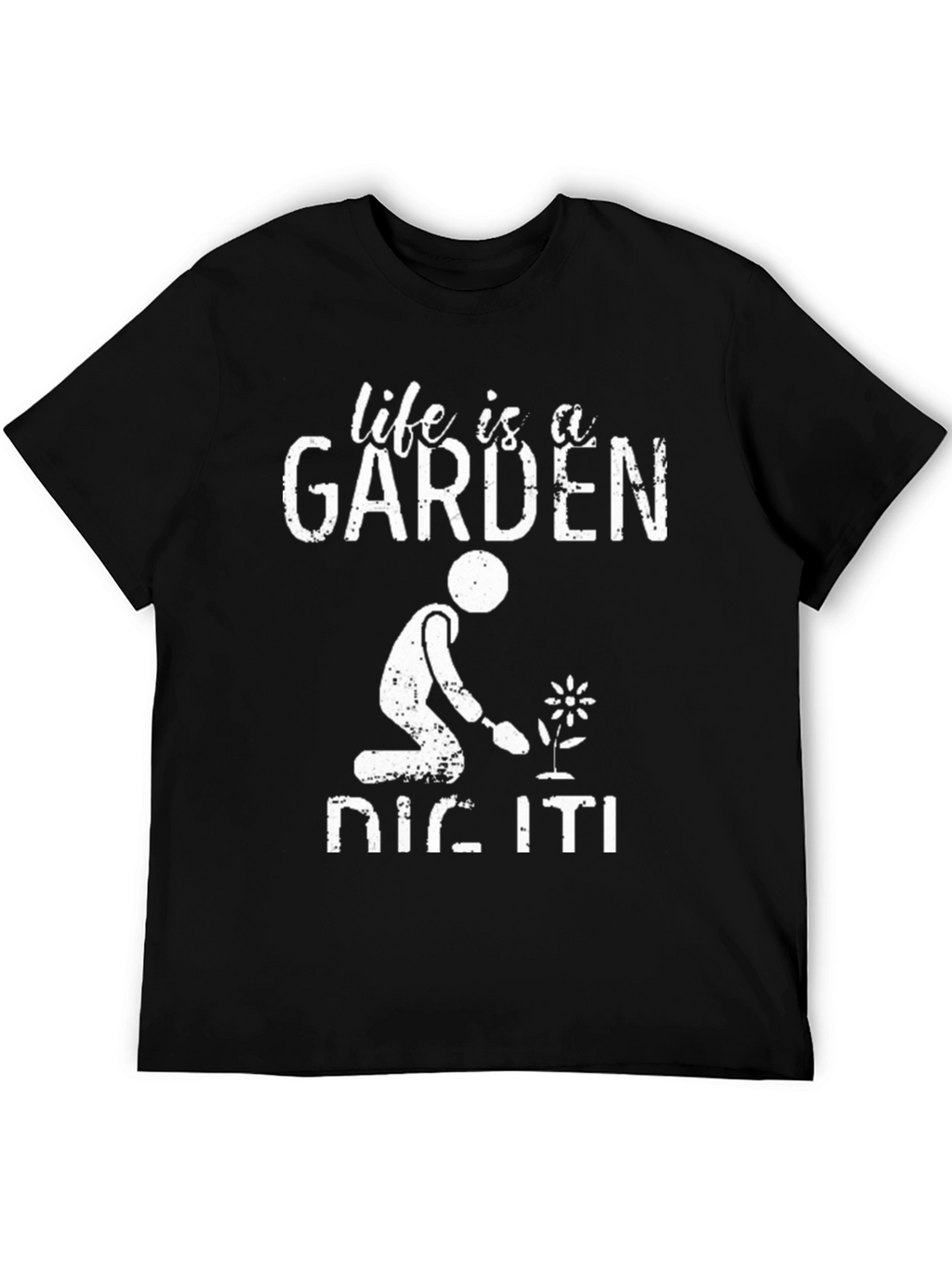 Life is a Garden Dig It! Graphic Tee
