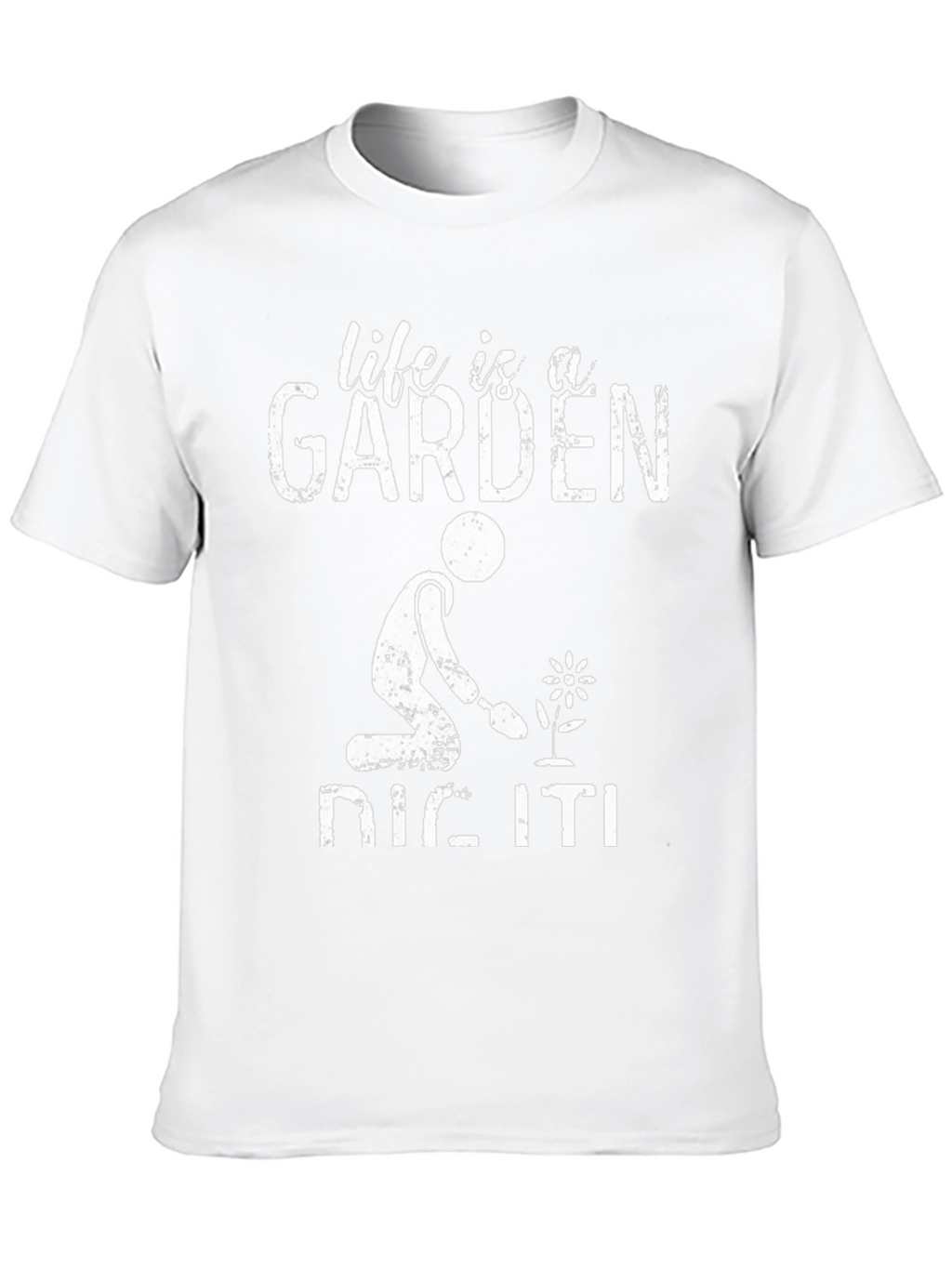 Life is a Garden Dig It! Graphic Tee