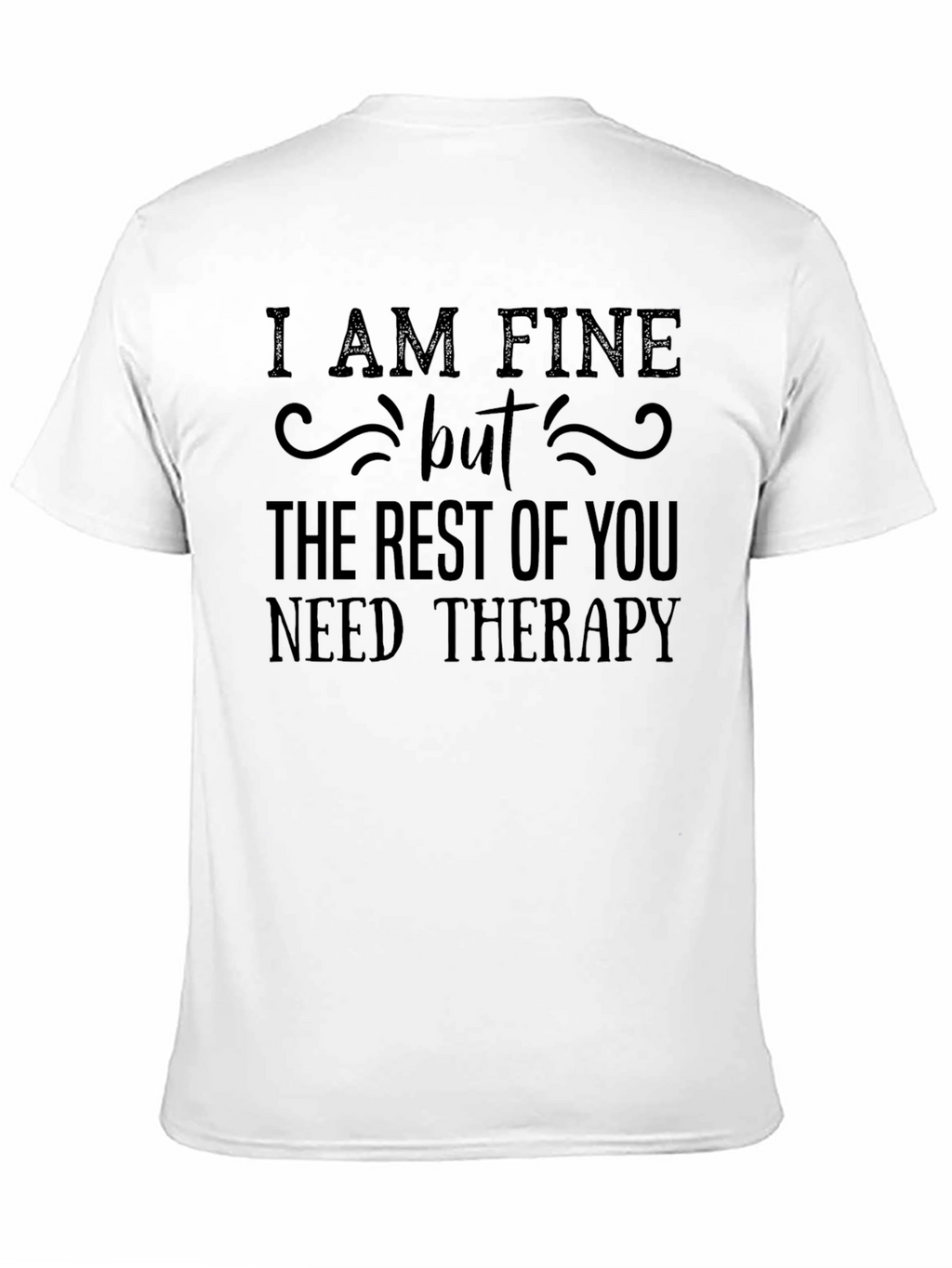 Funny Therapy T-Shirt - I AM FINE