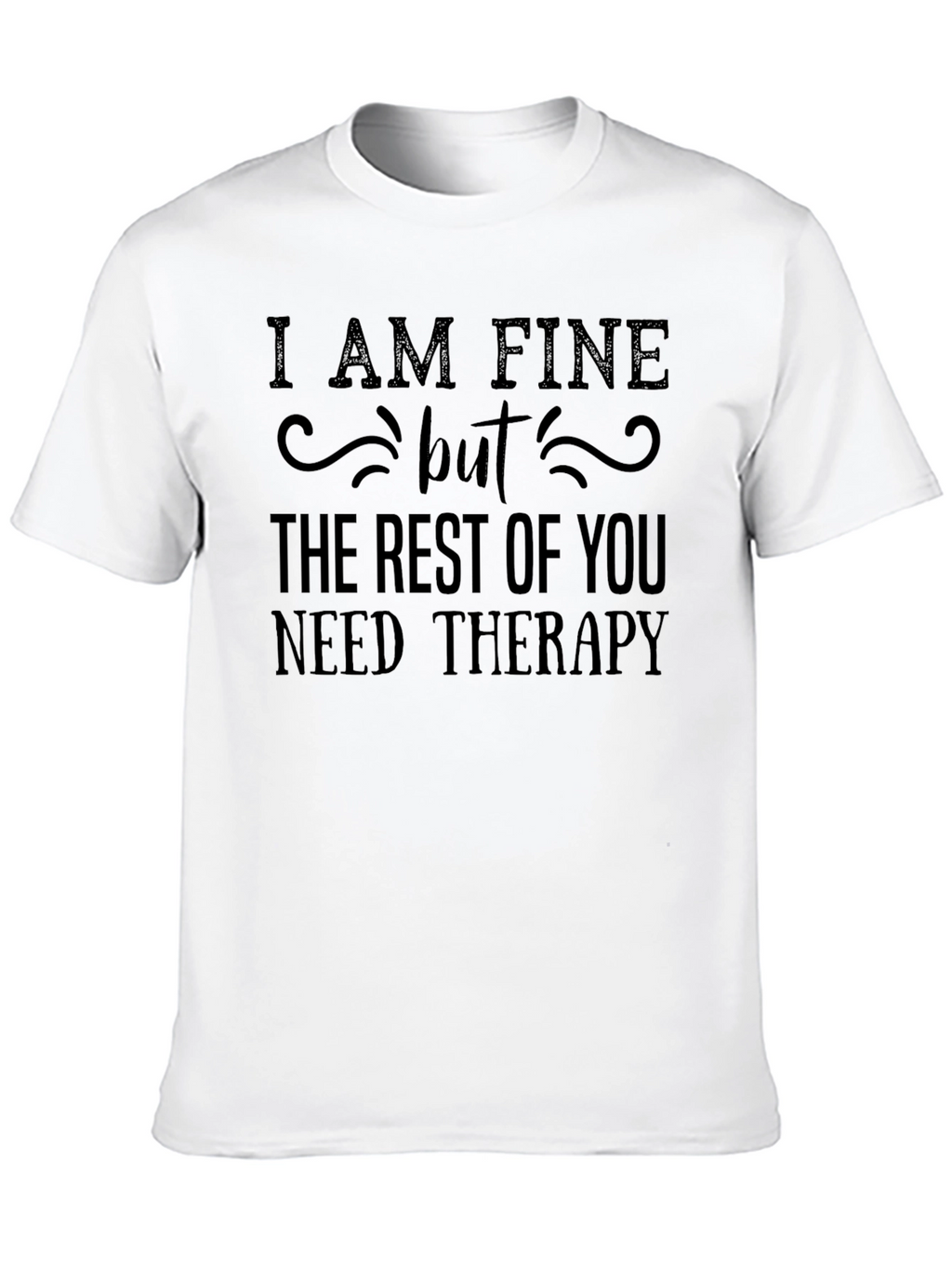 Funny Therapy T-Shirt - I AM FINE