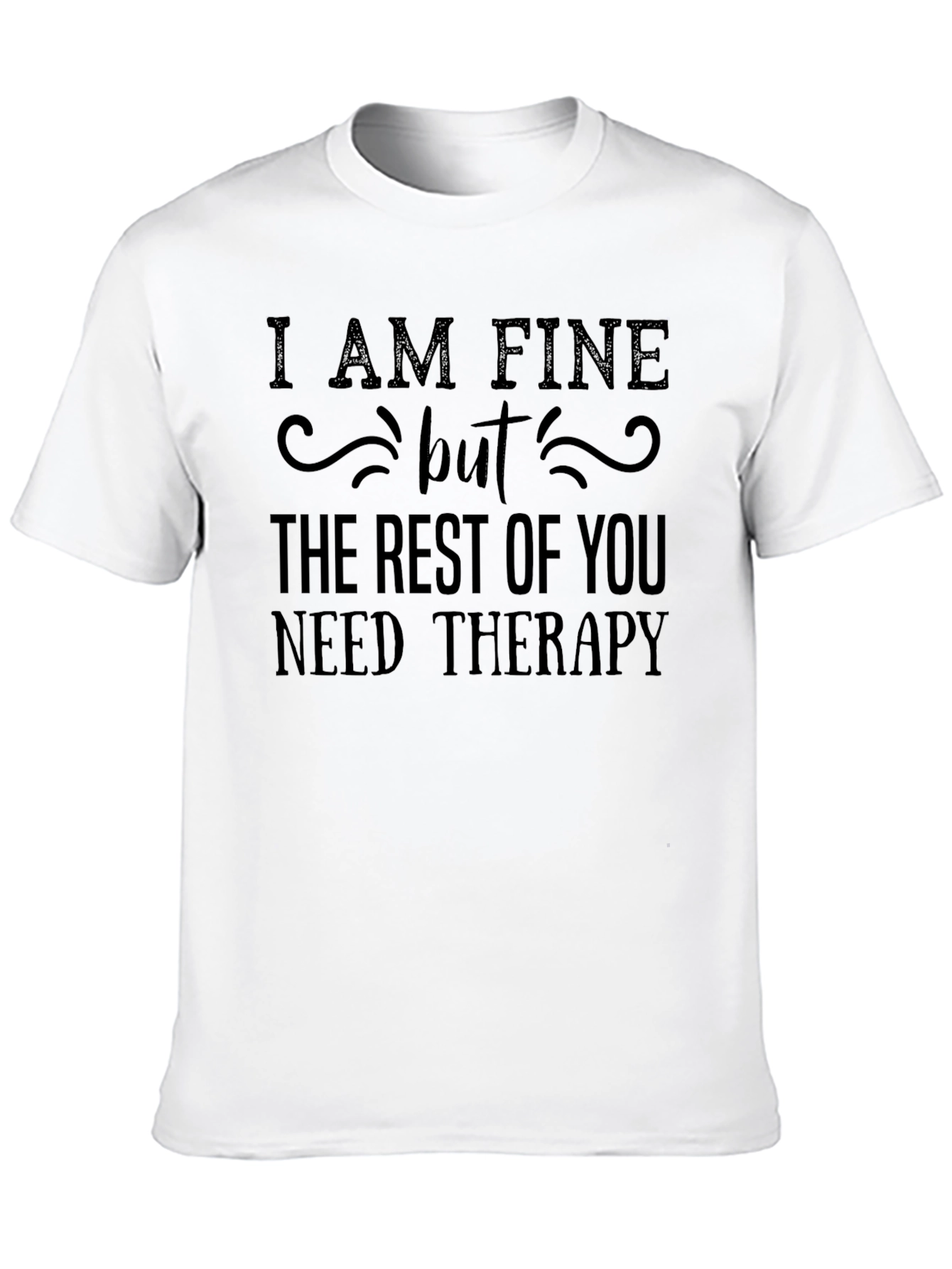 Funny Therapy T-Shirt - I AM FINE