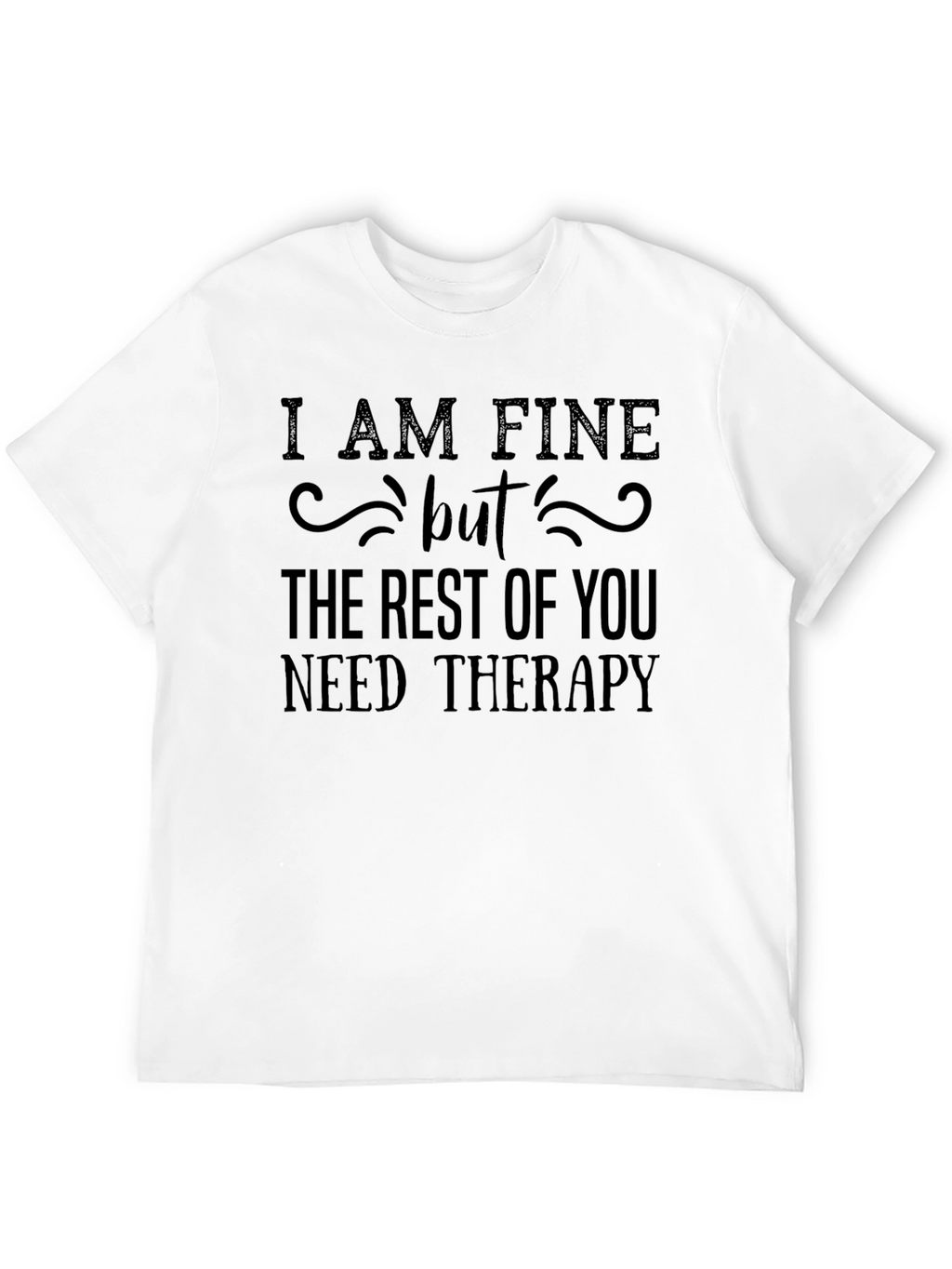 Funny Therapy T-Shirt - I AM FINE