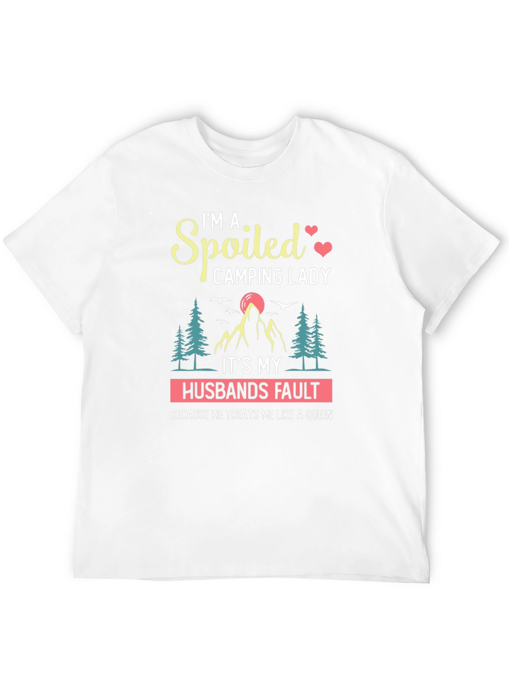 Spoiled Camping Lady T-Shirt - Husbands Fault Queen Tee