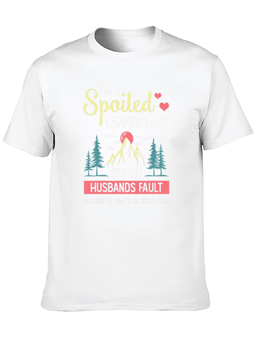 Spoiled Camping Lady T-Shirt - Husbands Fault Queen Tee
