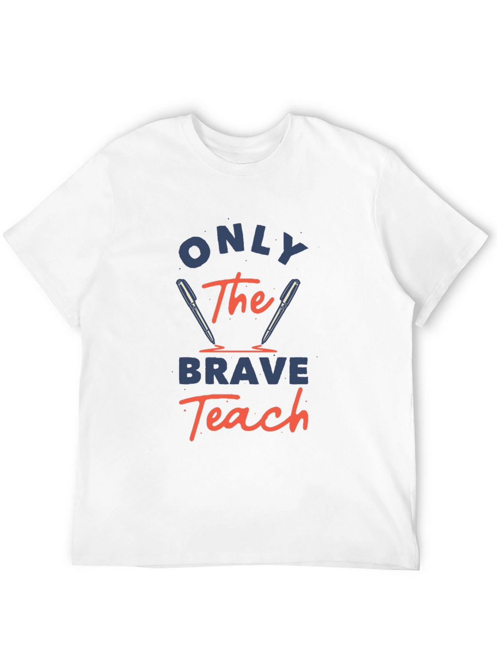 Only The Brave Teach T-Shirt - Educator Apparel