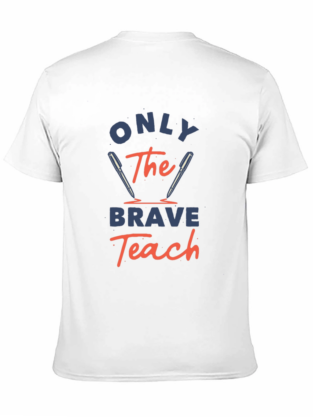 Only The Brave Teach T-Shirt - Educator Apparel