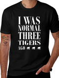 I Was Normal Three Tigers Ago Graphic T-Shirt