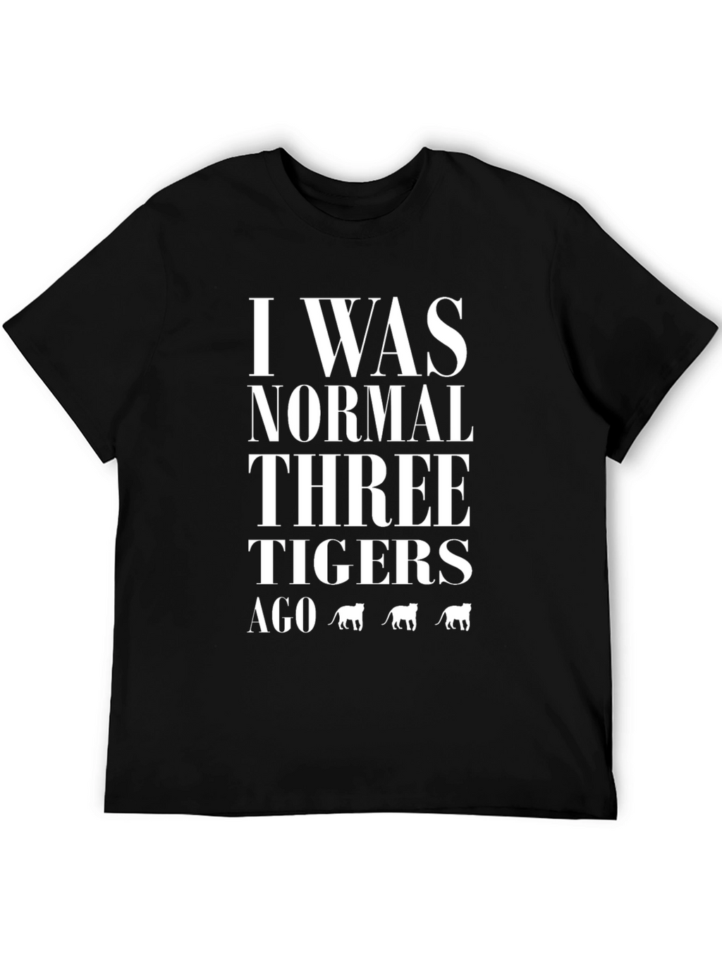 I Was Normal Three Tigers Ago Graphic T-Shirt