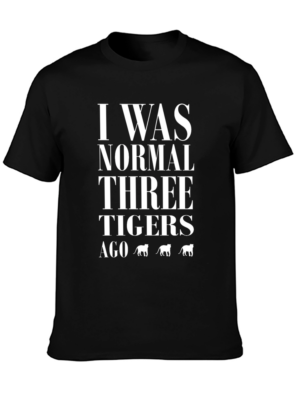 I Was Normal Three Tigers Ago Graphic T-Shirt