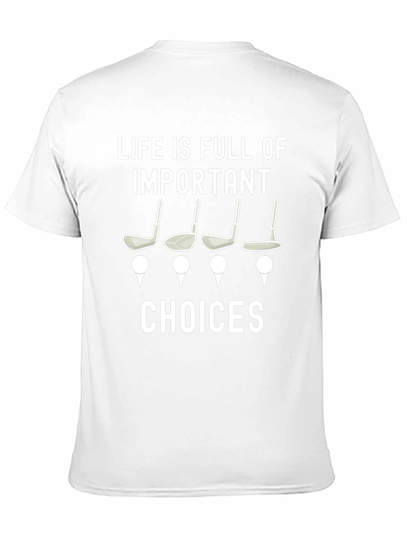 Golf Choices T-Shirt - Life is Full of Important Choices Tee