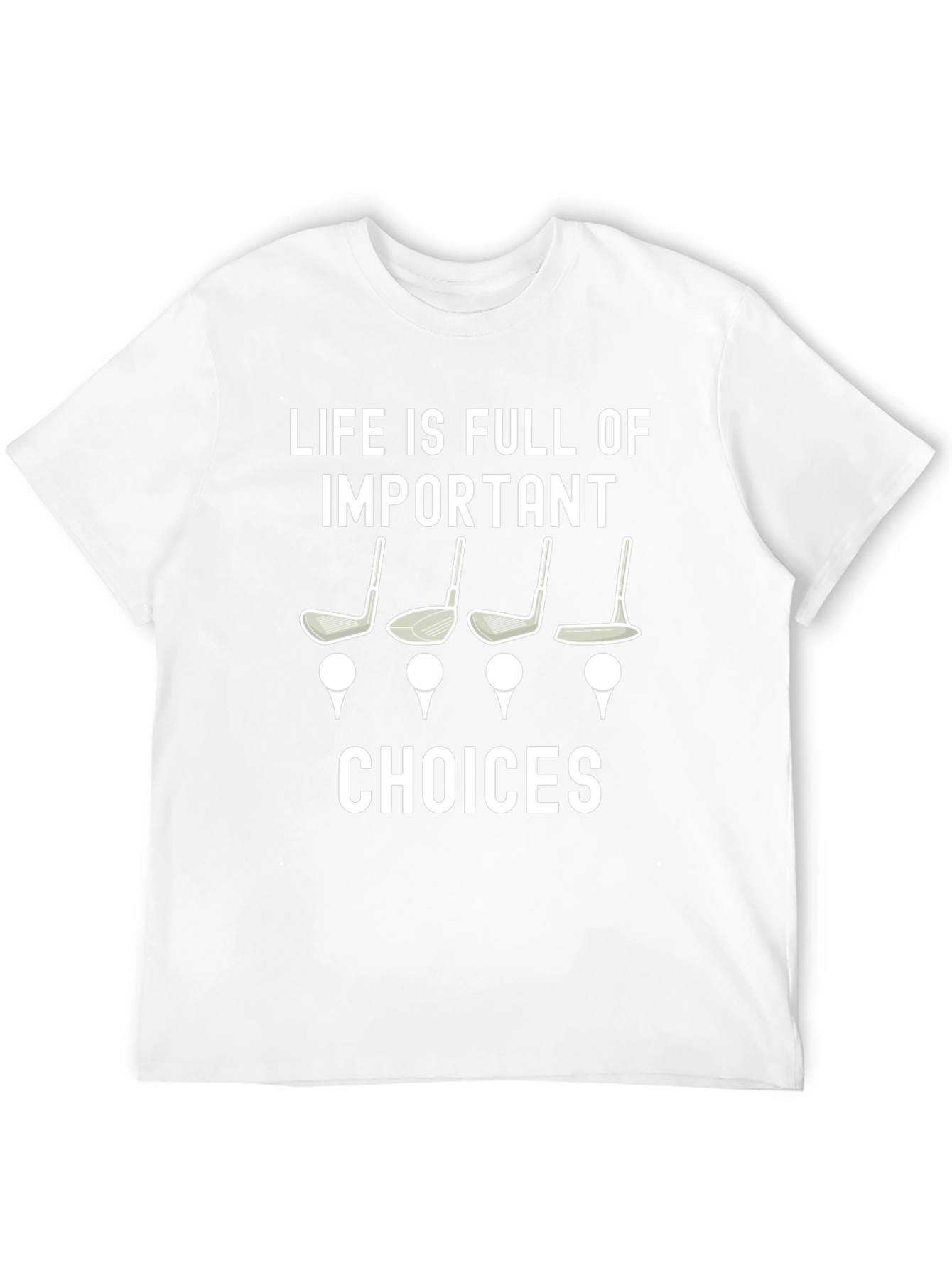 Golf Choices T-Shirt - Life is Full of Important Choices Tee