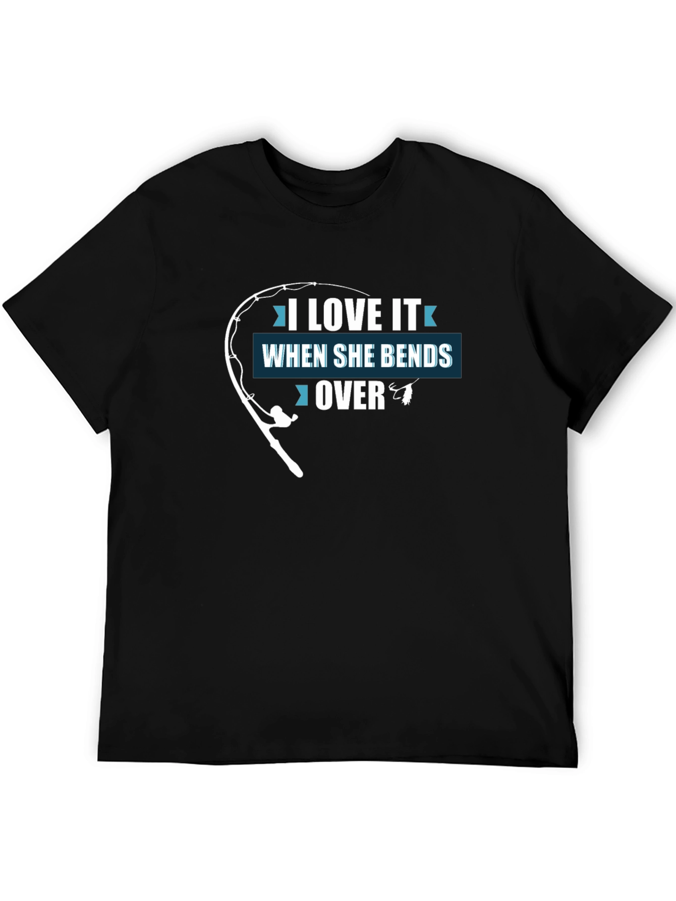 I Love It When She Bends Over Funny Fishing T-Shirt