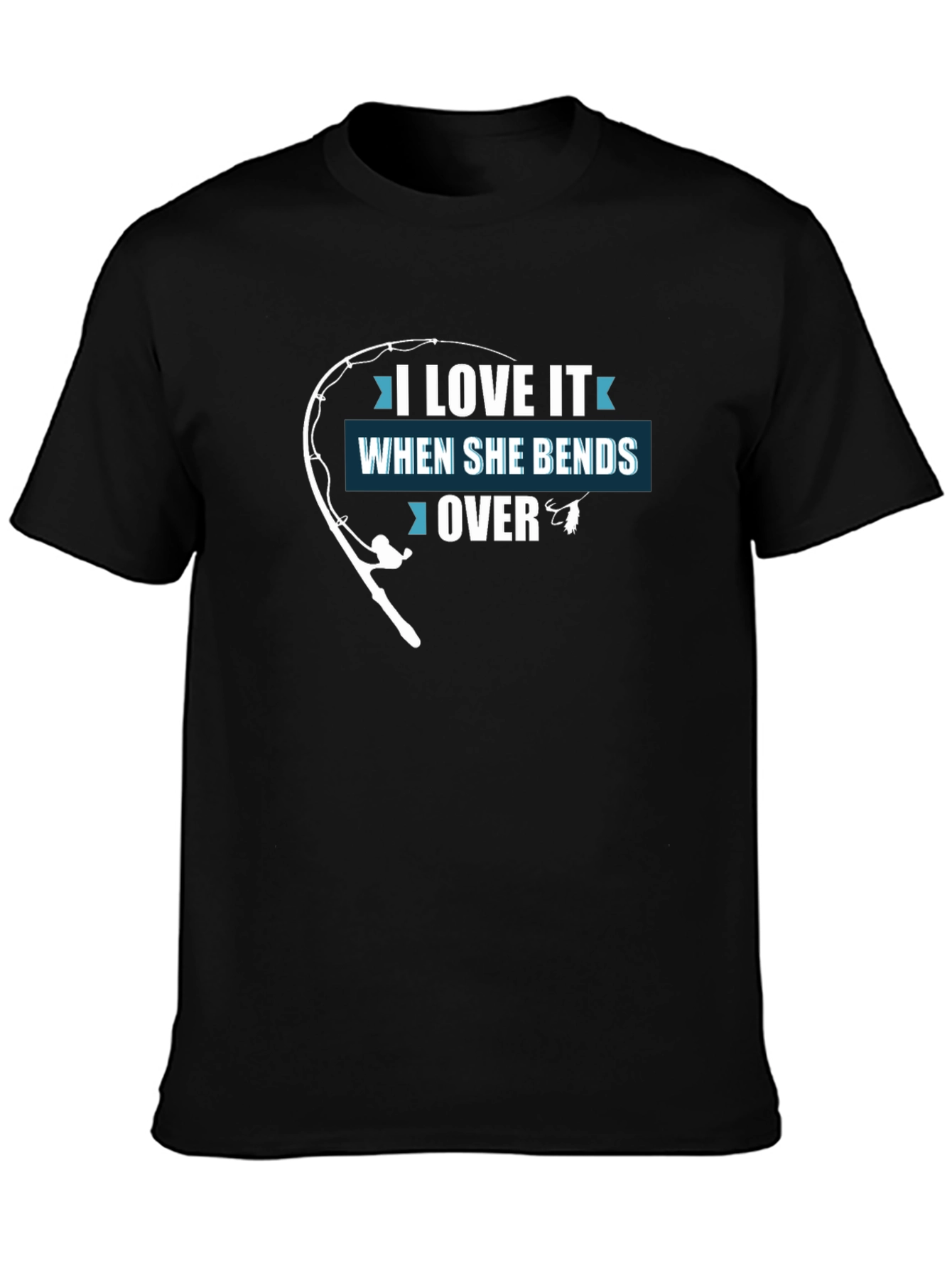 I Love It When She Bends Over Funny Fishing T-Shirt