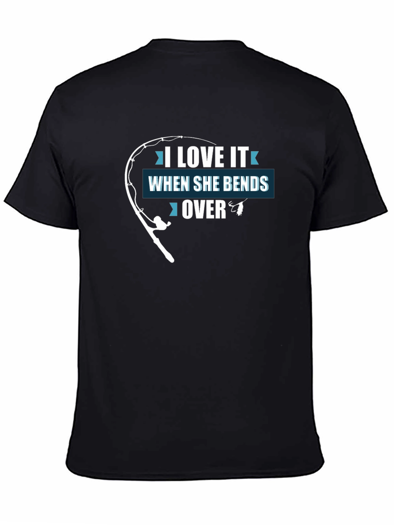 I Love It When She Bends Over Funny Fishing T-Shirt