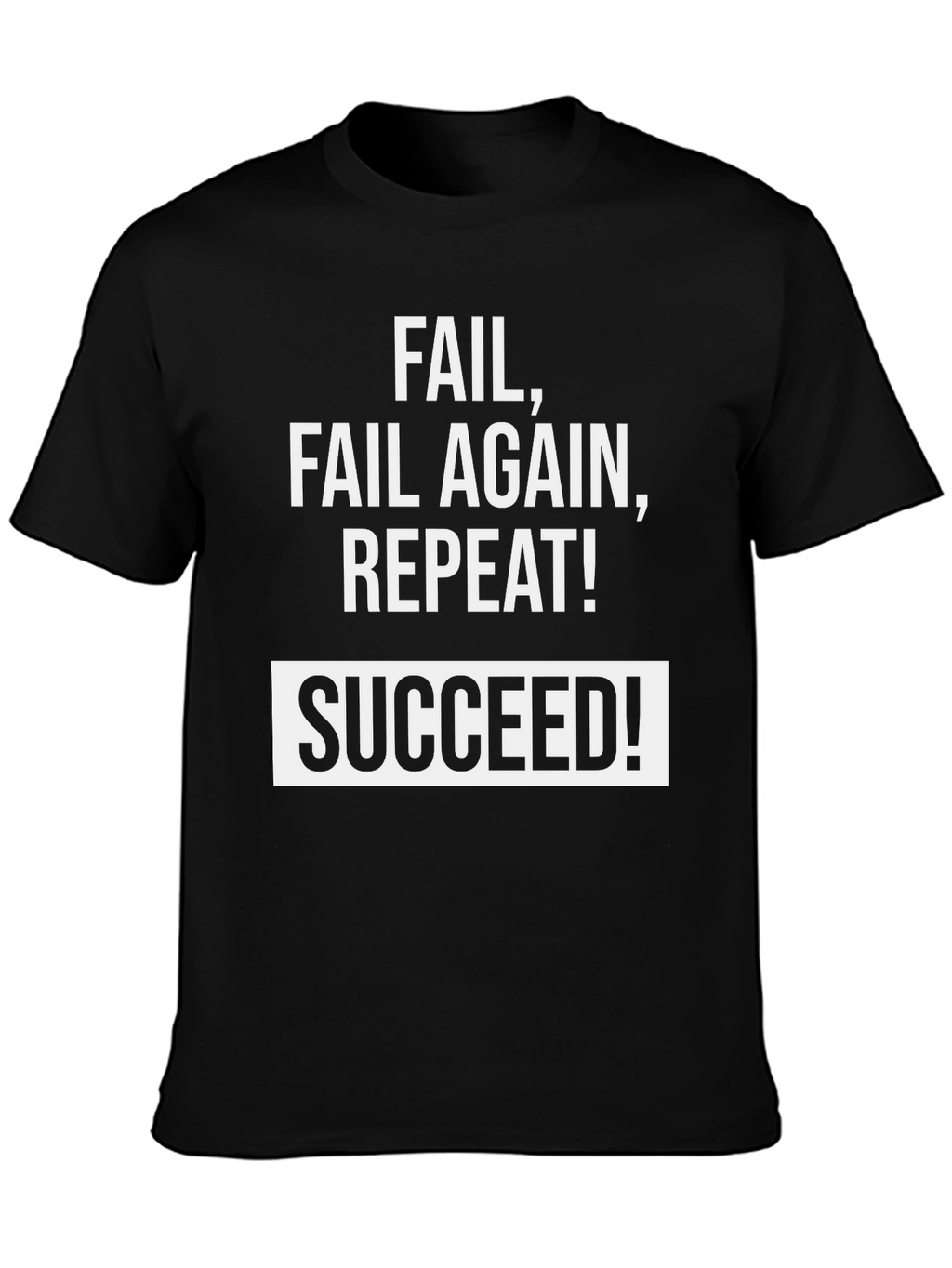 Fail Fail Again Repeat! Succeed T-Shirt - Black