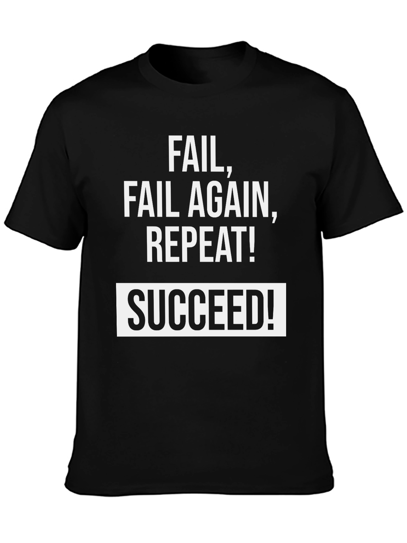 Fail Fail Again Repeat! Succeed T-Shirt - Black