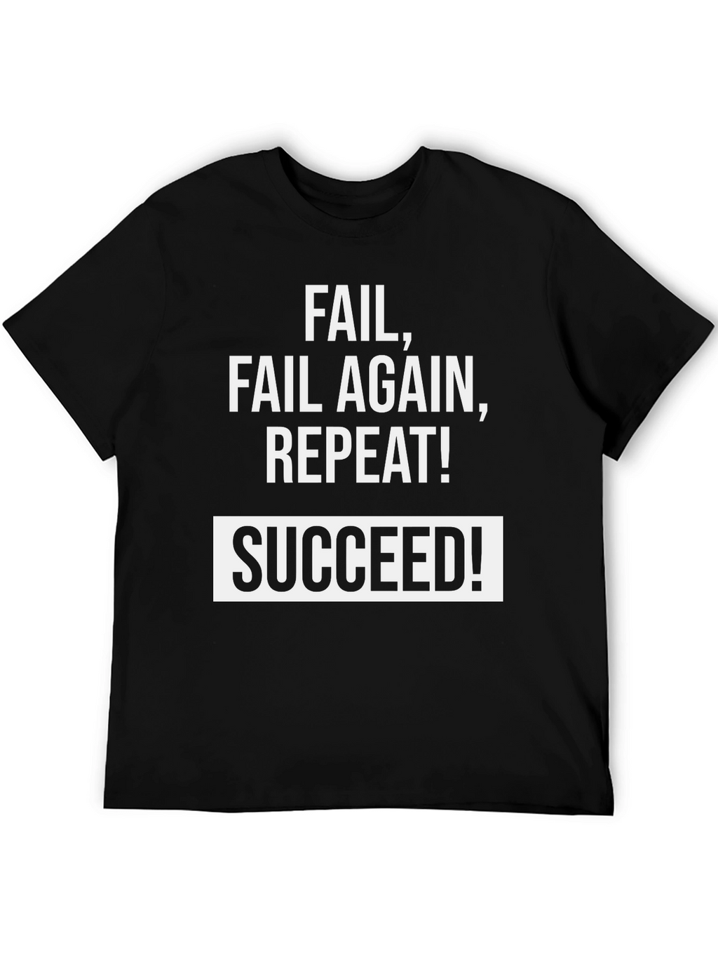 Fail Fail Again Repeat! Succeed T-Shirt - Black