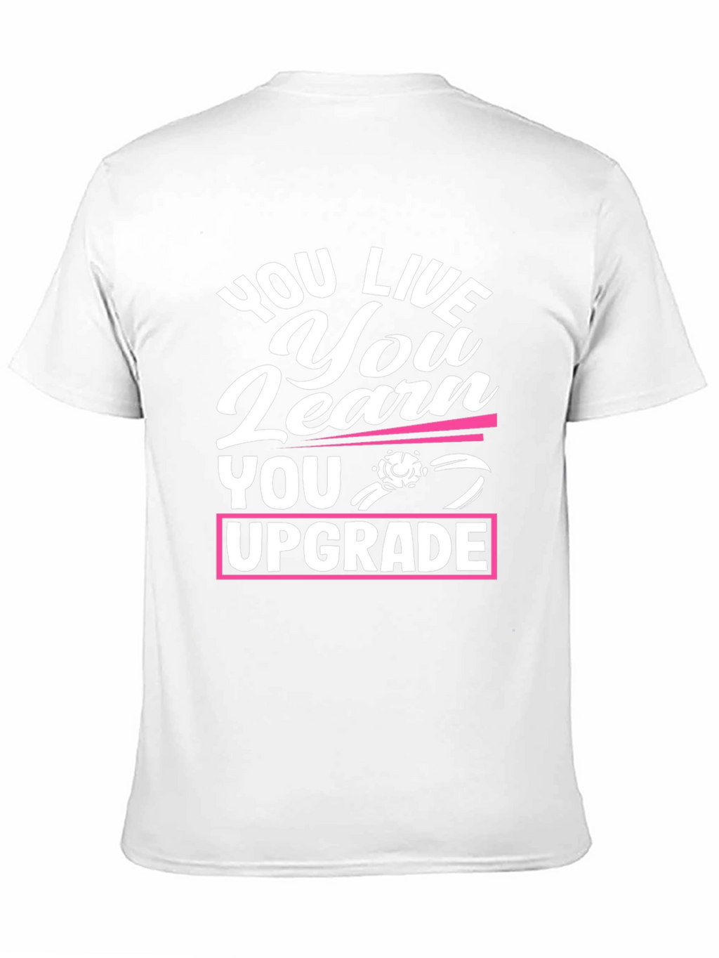 You Live You Learn You Upgrade Graphic Tee