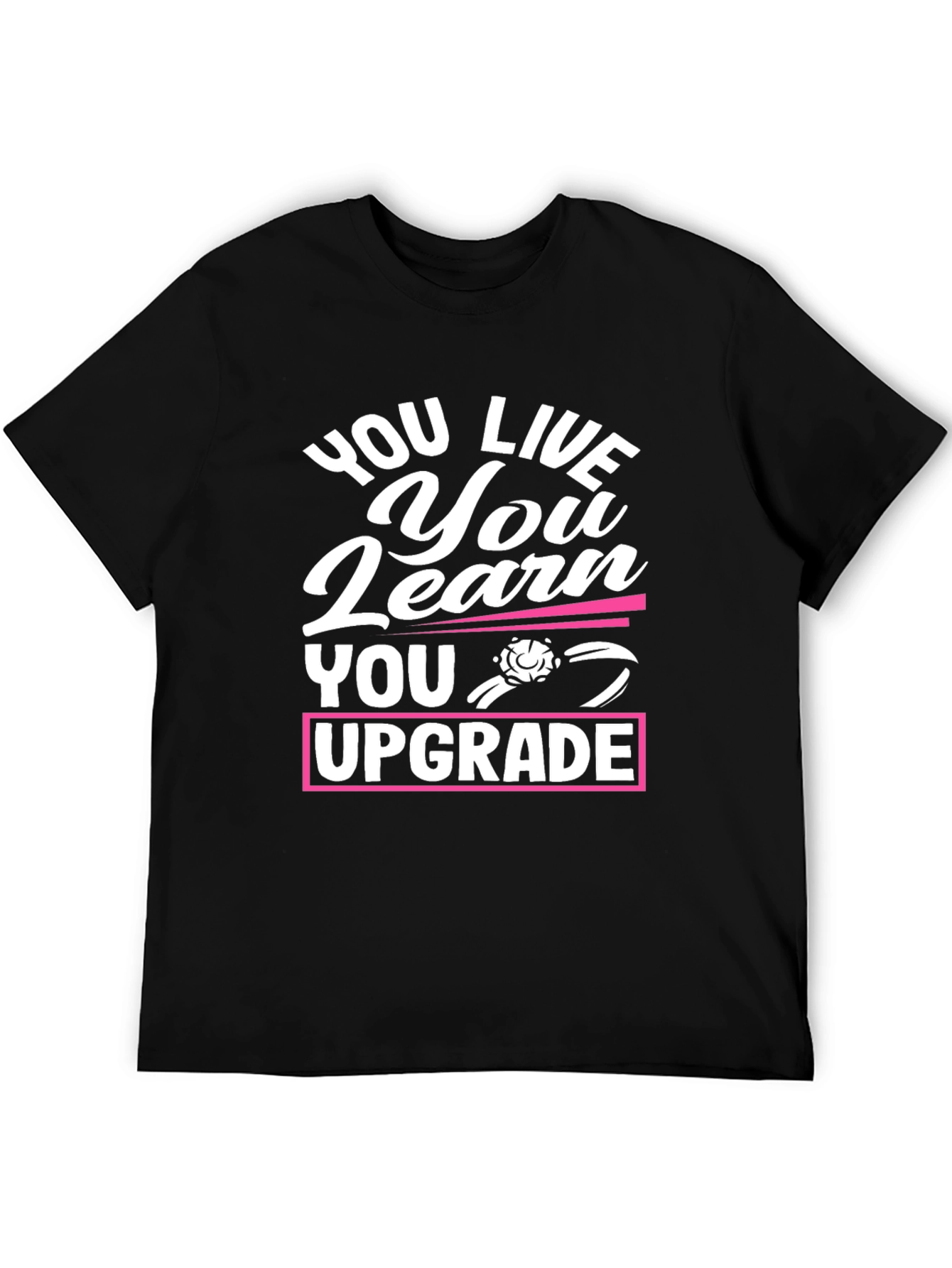 You Live You Learn You Upgrade Graphic Tee