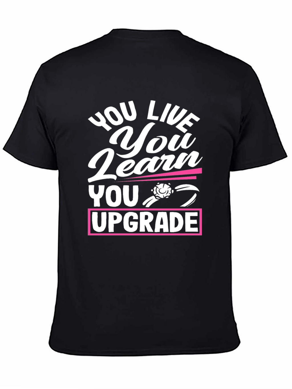 You Live You Learn You Upgrade Graphic Tee