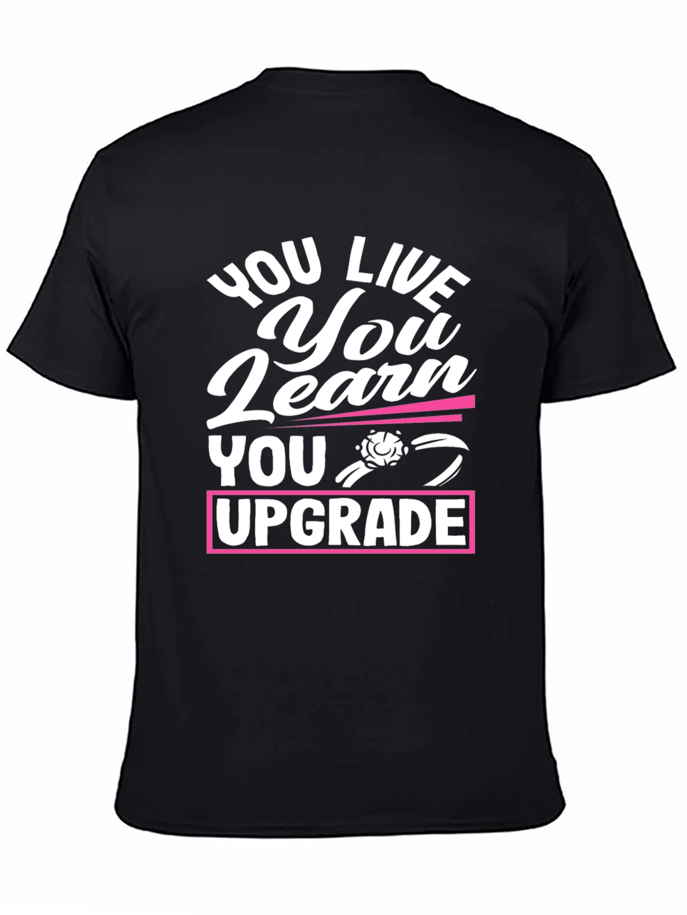 You Live You Learn You Upgrade Graphic Tee
