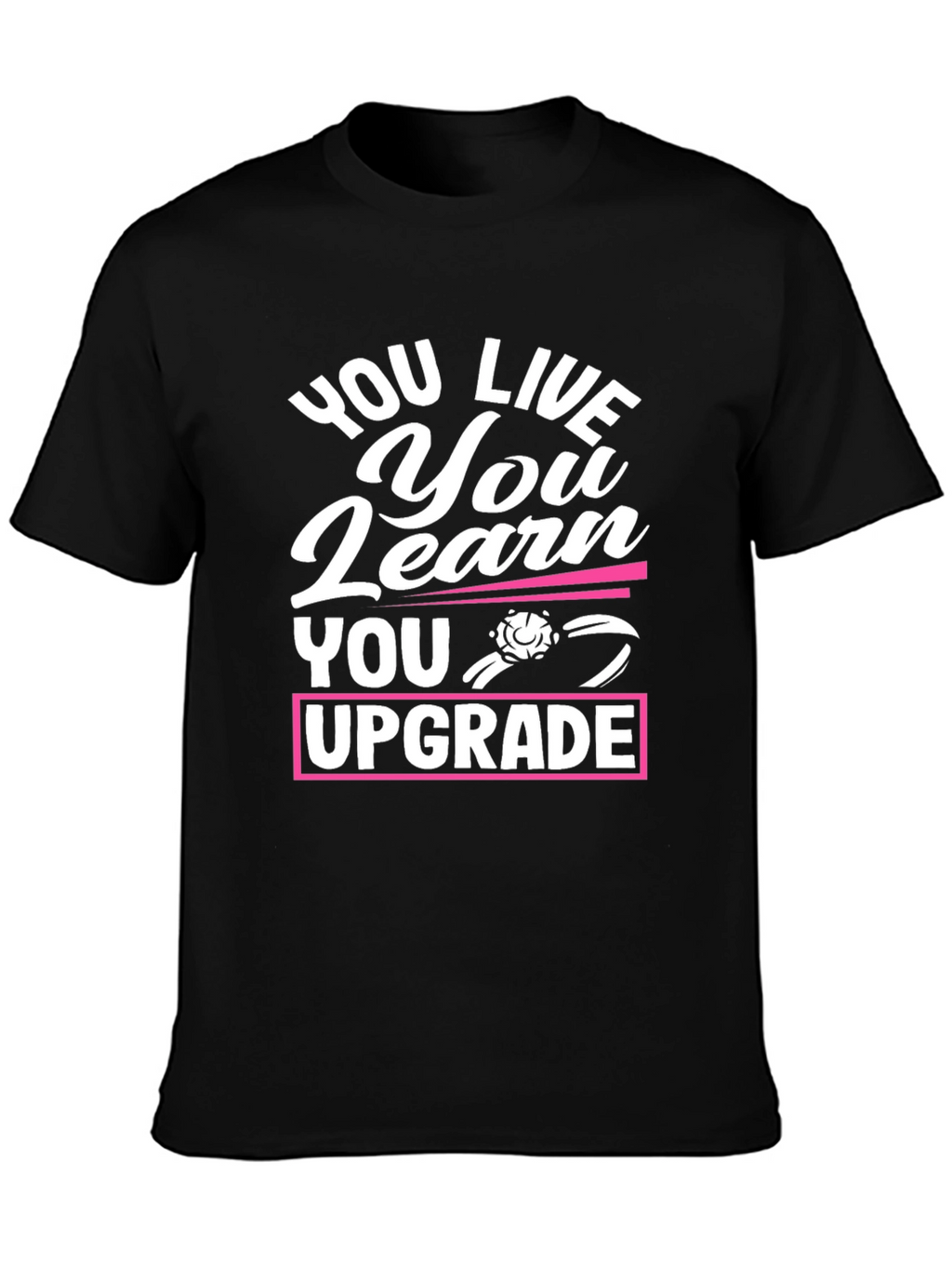 You Live You Learn You Upgrade Graphic Tee
