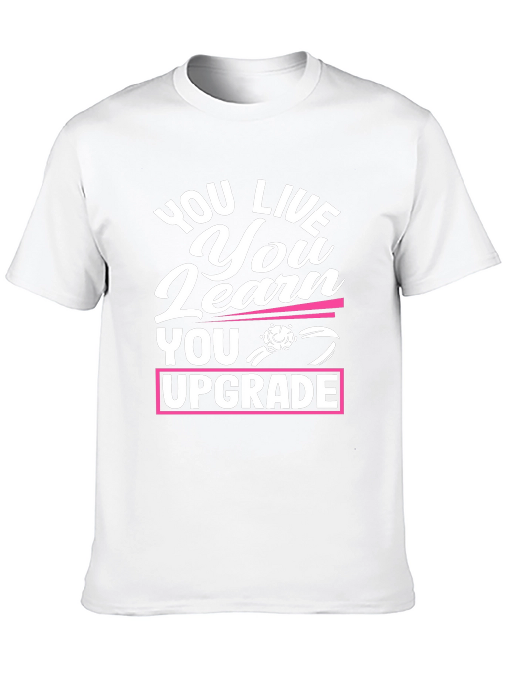 You Live You Learn You Upgrade Graphic Tee