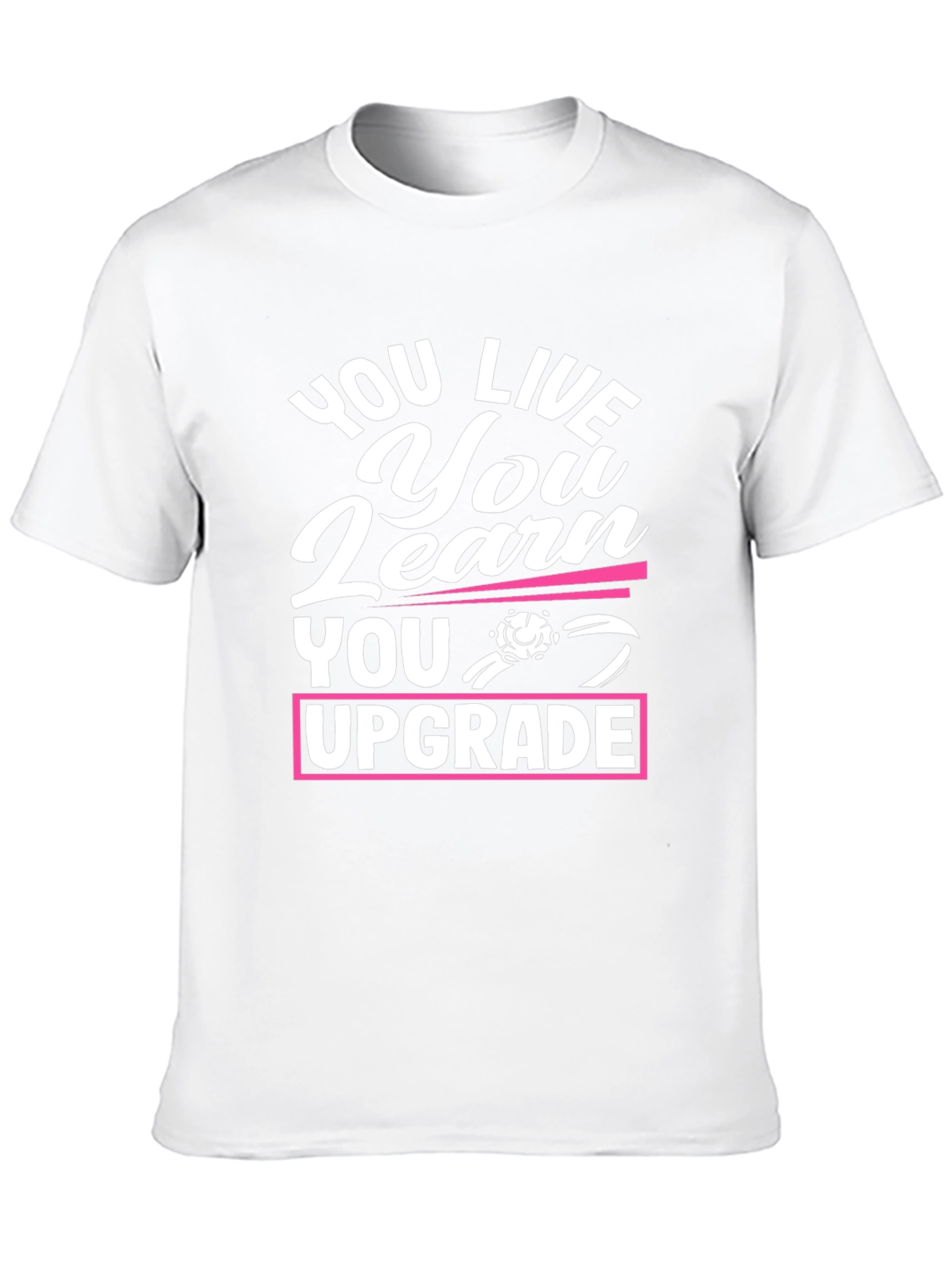 You Live You Learn You Upgrade Graphic Tee
