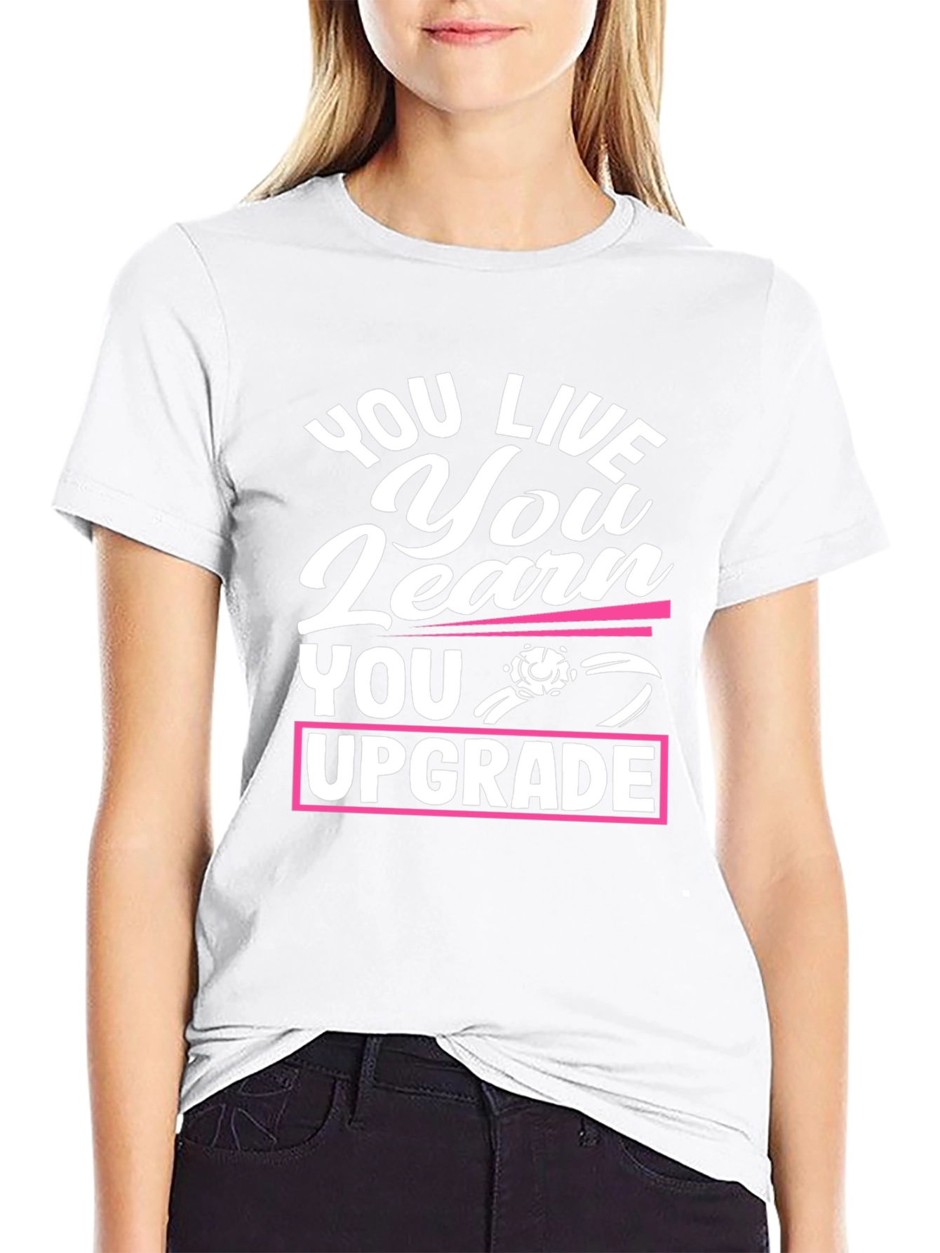 You Live You Learn You Upgrade Graphic Tee
