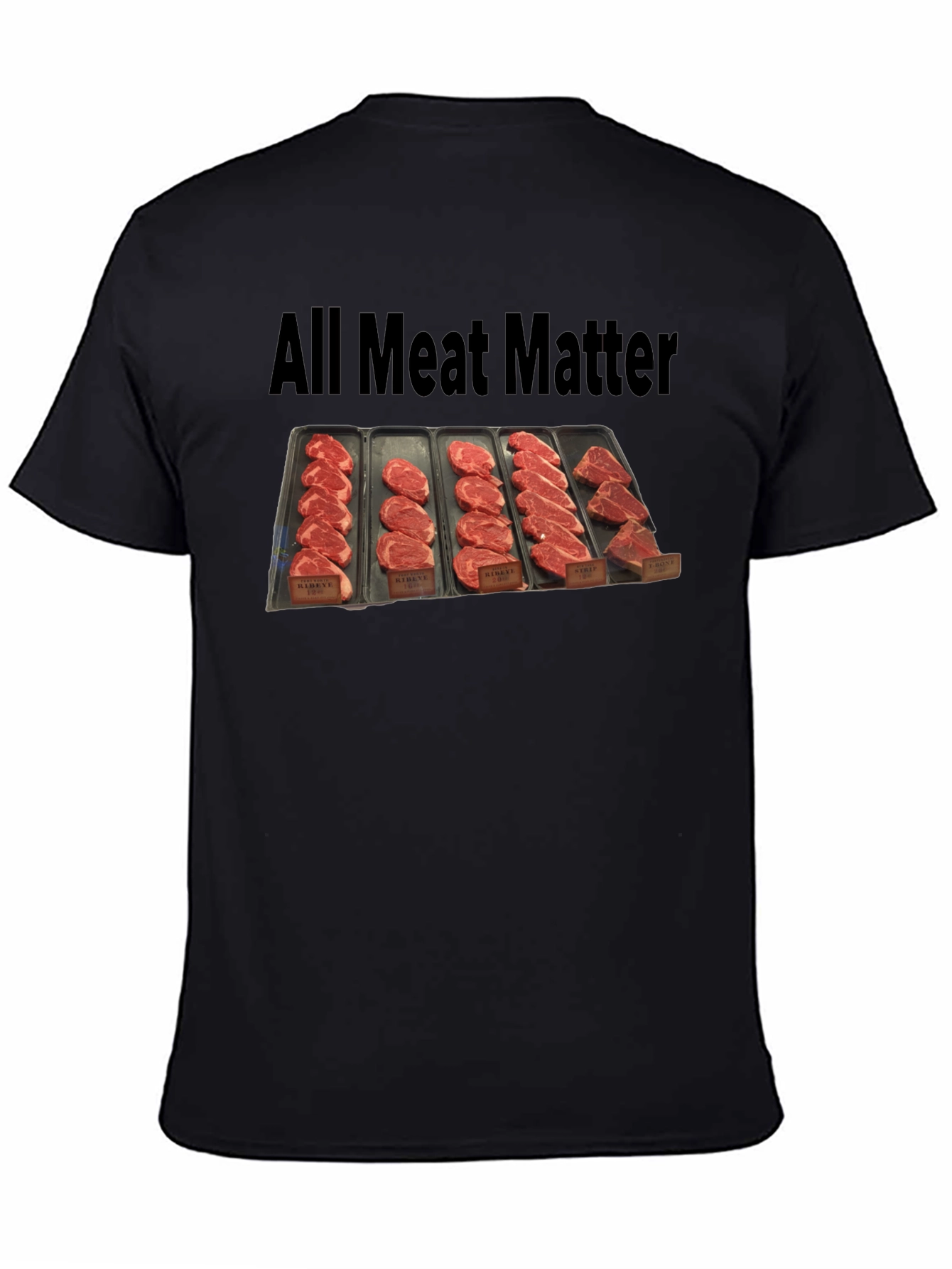 All Meat Matter T-Shirt - Ribeye Sirloin and More!
