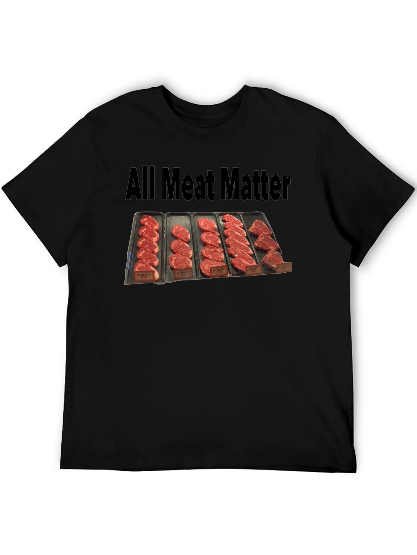 All Meat Matter T-Shirt - Ribeye Sirloin and More!