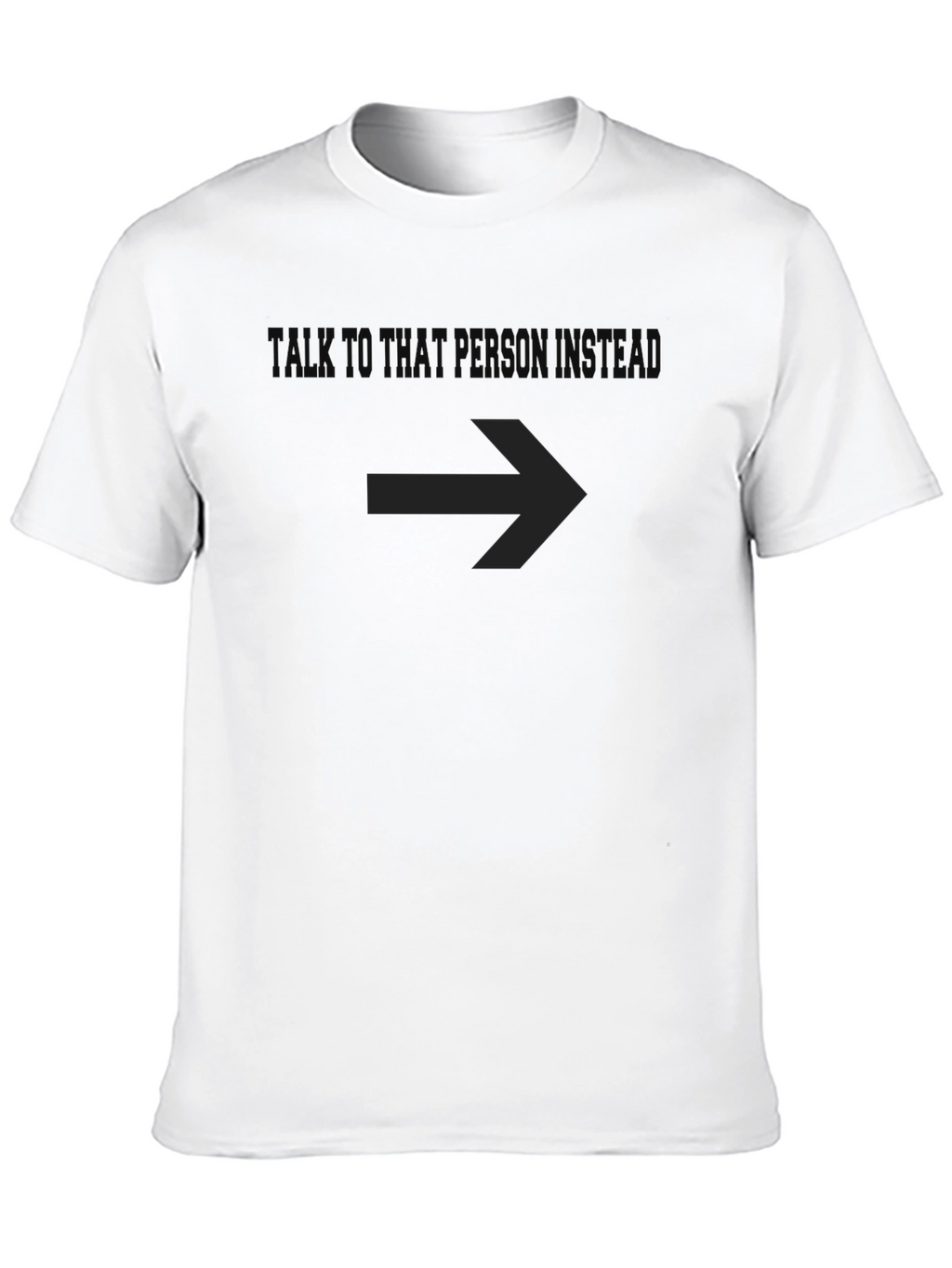 Talk to That Person - Funny Graphic T-Shirt