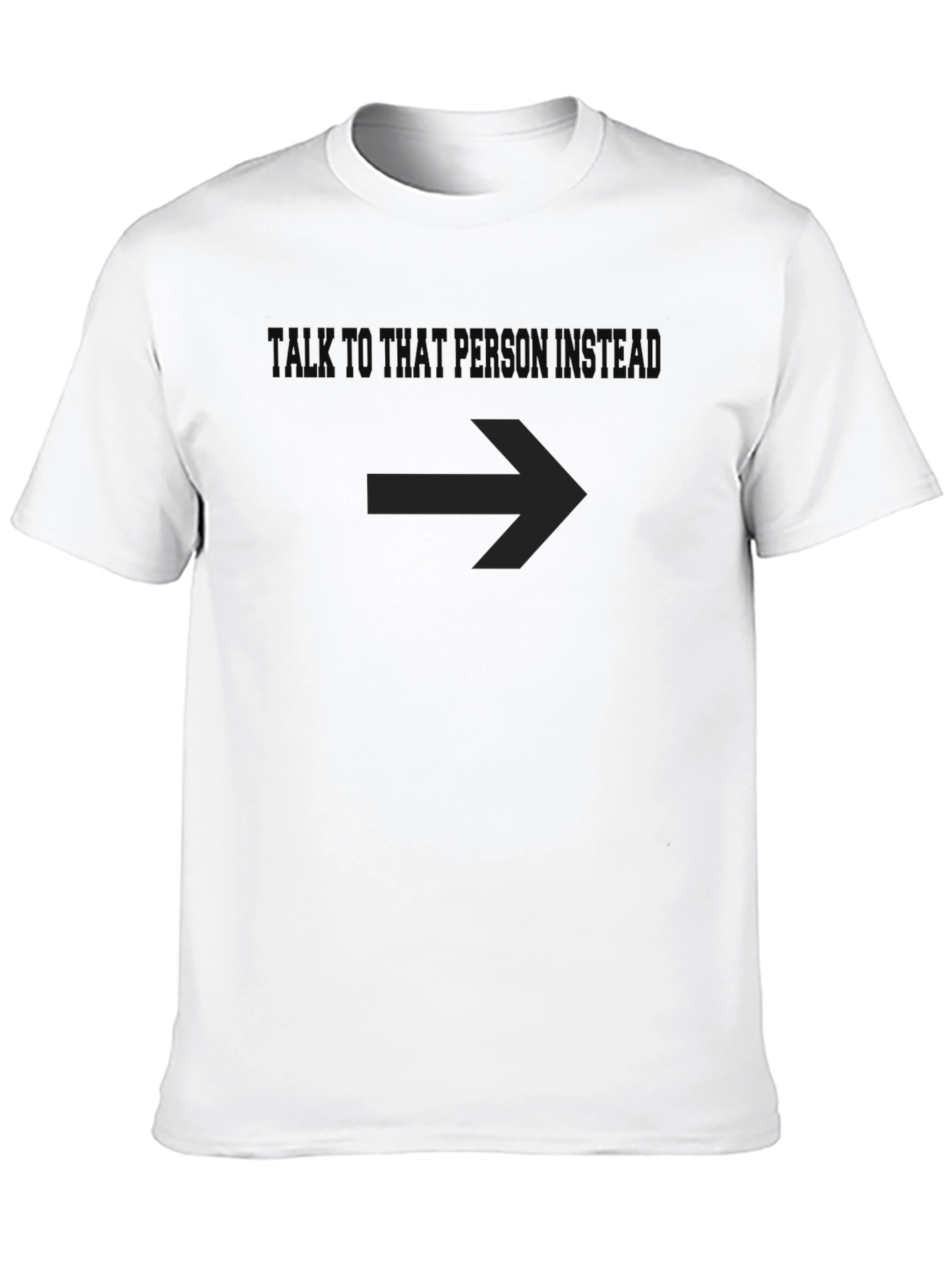 Talk to That Person - Funny Graphic T-Shirt