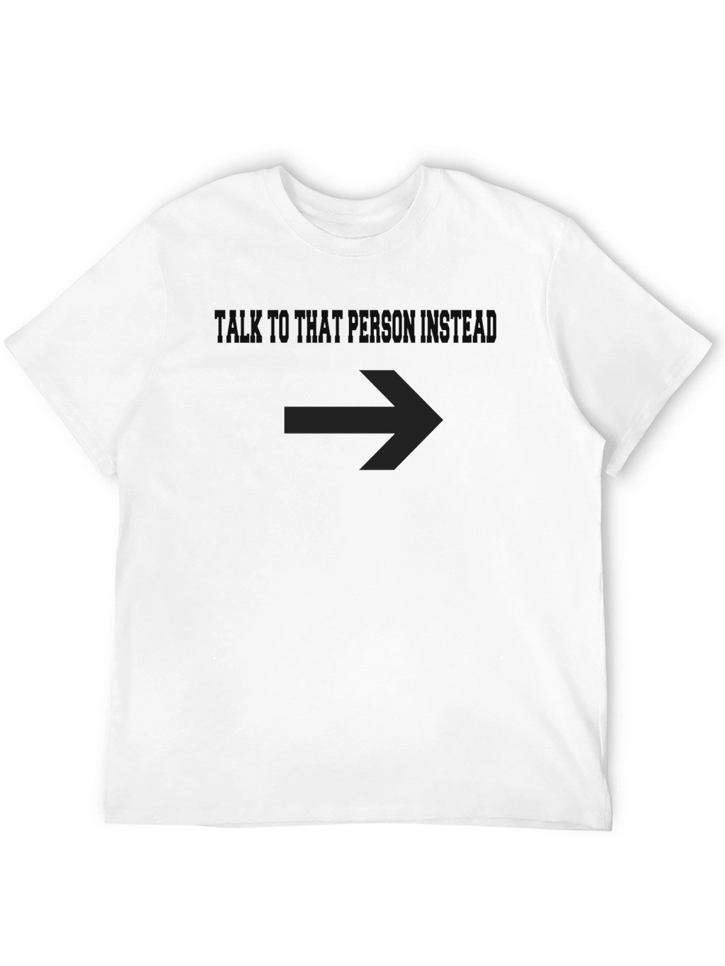 Talk to That Person - Funny Graphic T-Shirt