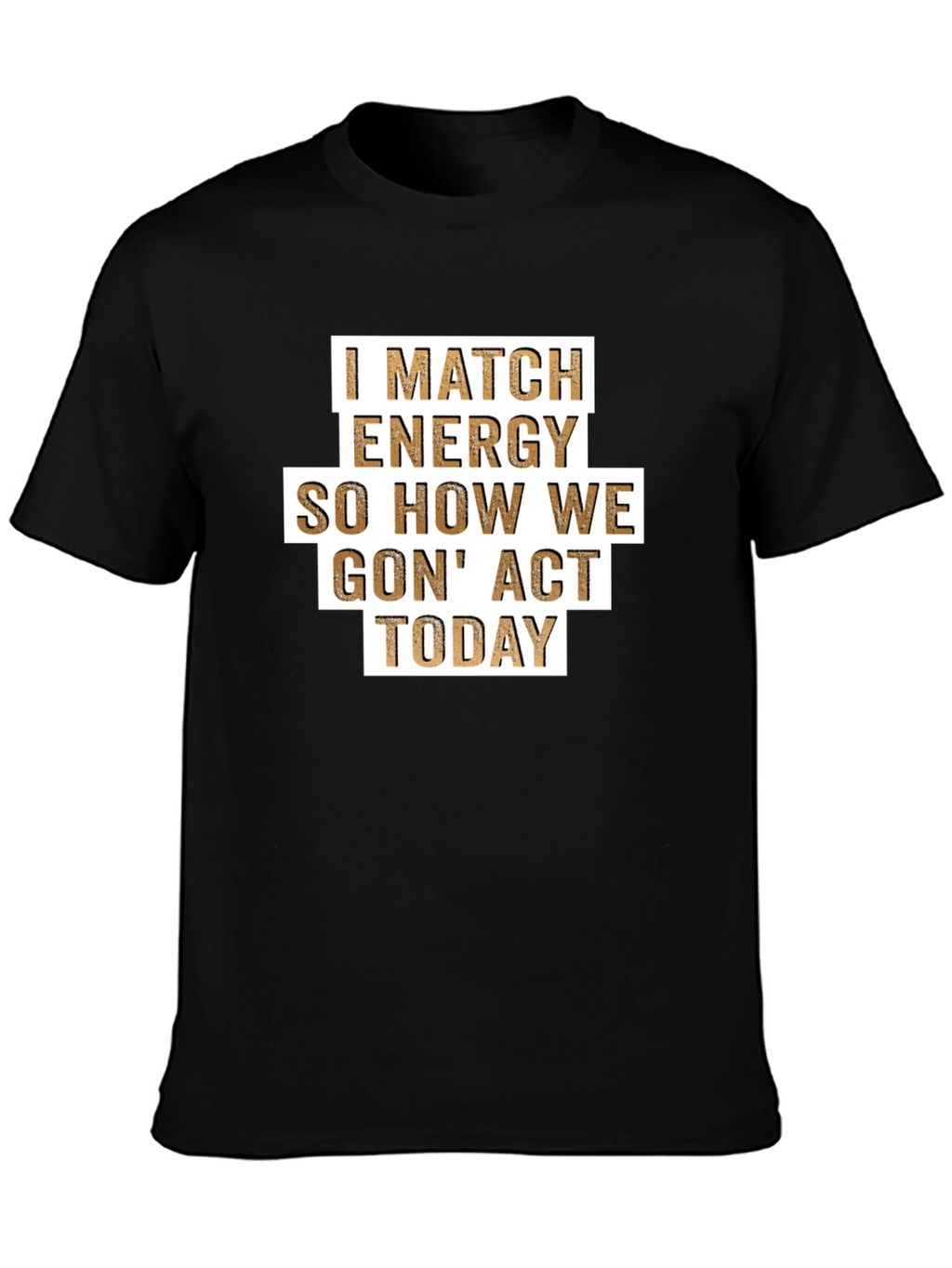 I Match Energy T-Shirt - Funny Graphic Tee