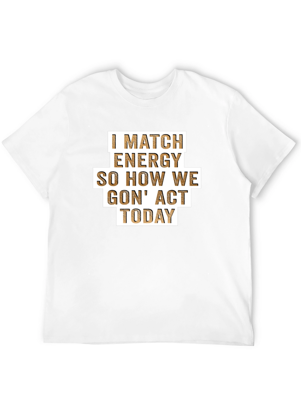 I Match Energy T-Shirt - Funny Graphic Tee