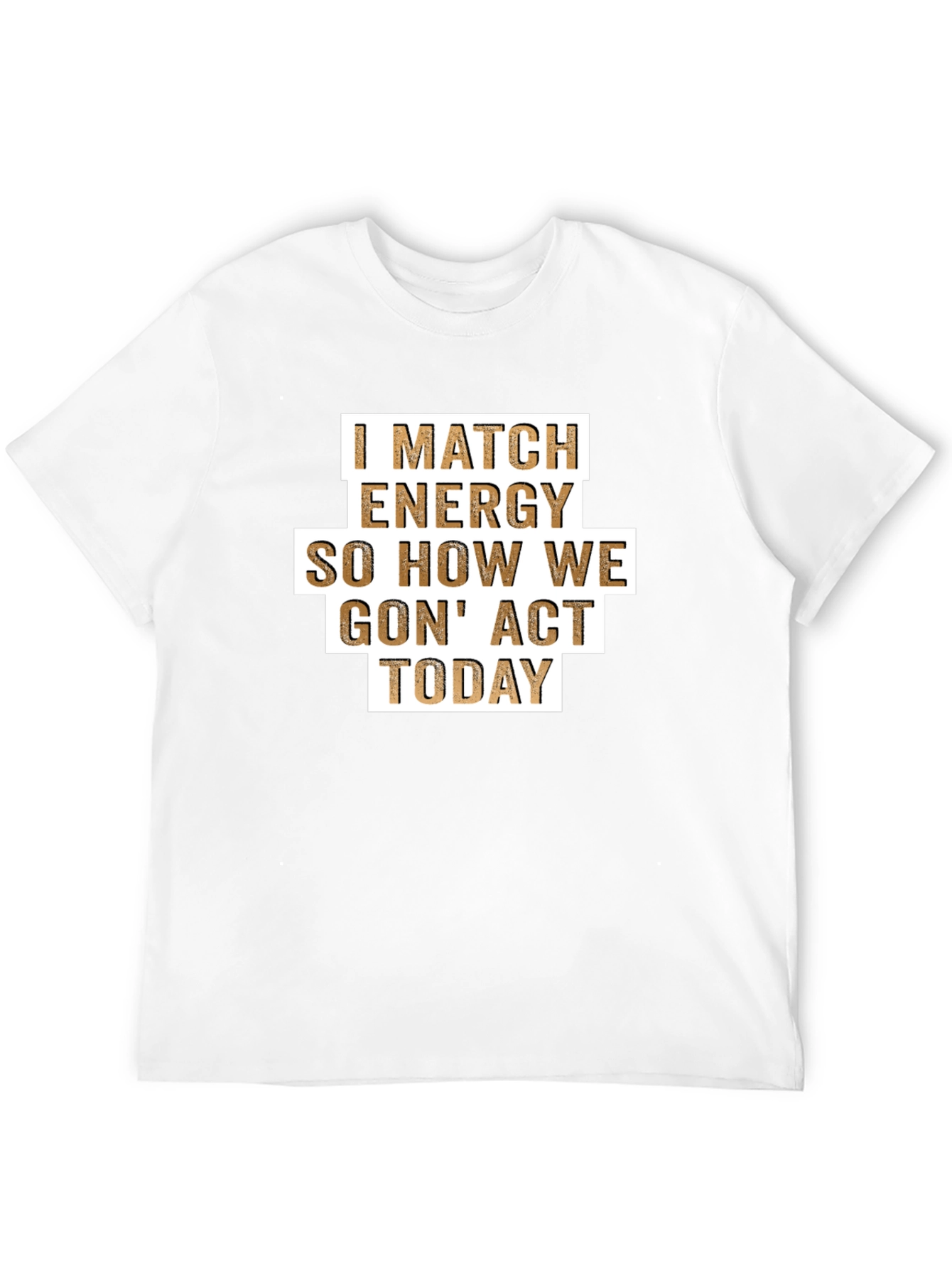 I Match Energy T-Shirt - Funny Graphic Tee