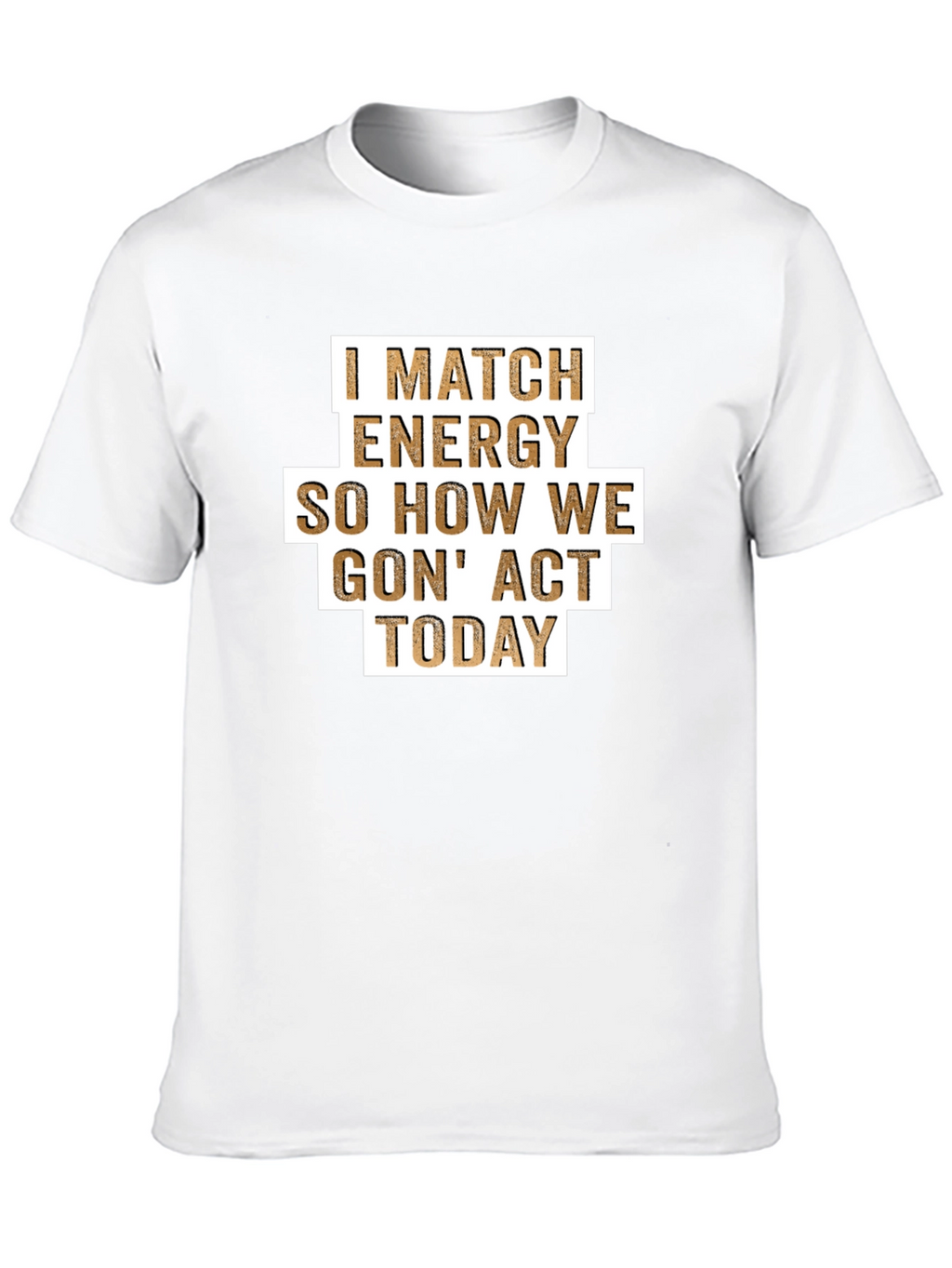 I Match Energy T-Shirt - Funny Graphic Tee