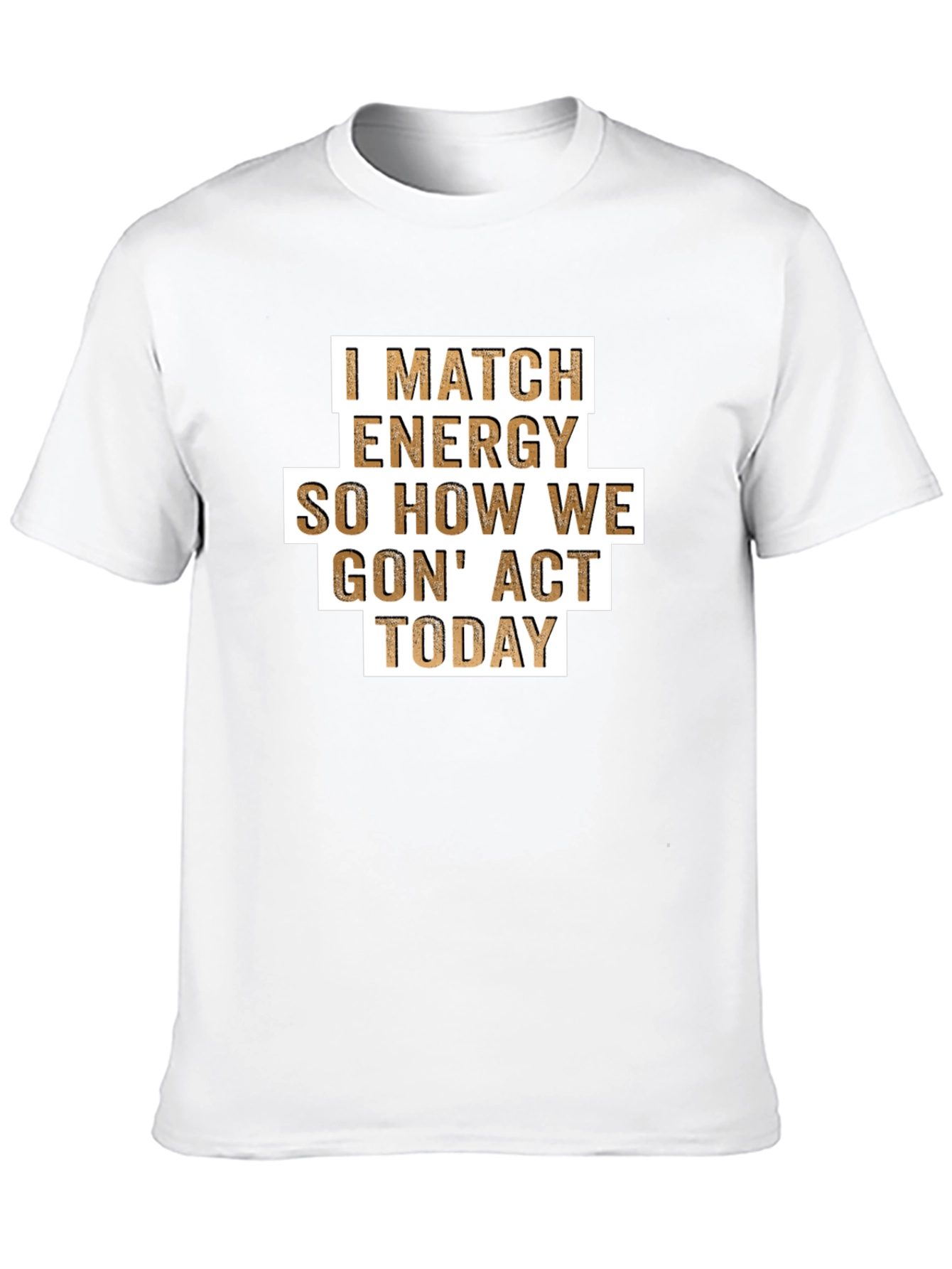 I Match Energy T-Shirt - Funny Graphic Tee