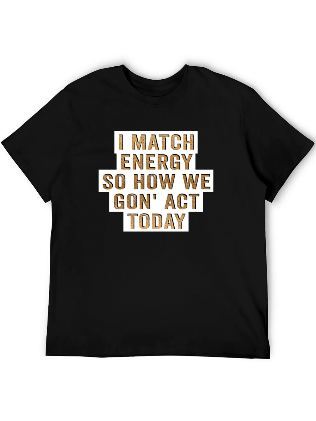I Match Energy T-Shirt - Funny Graphic Tee