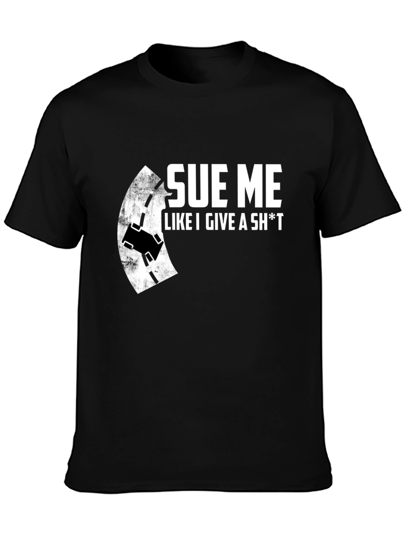 Sue Me Like I Give A Sh*t T-Shirt - Black Crew Neck