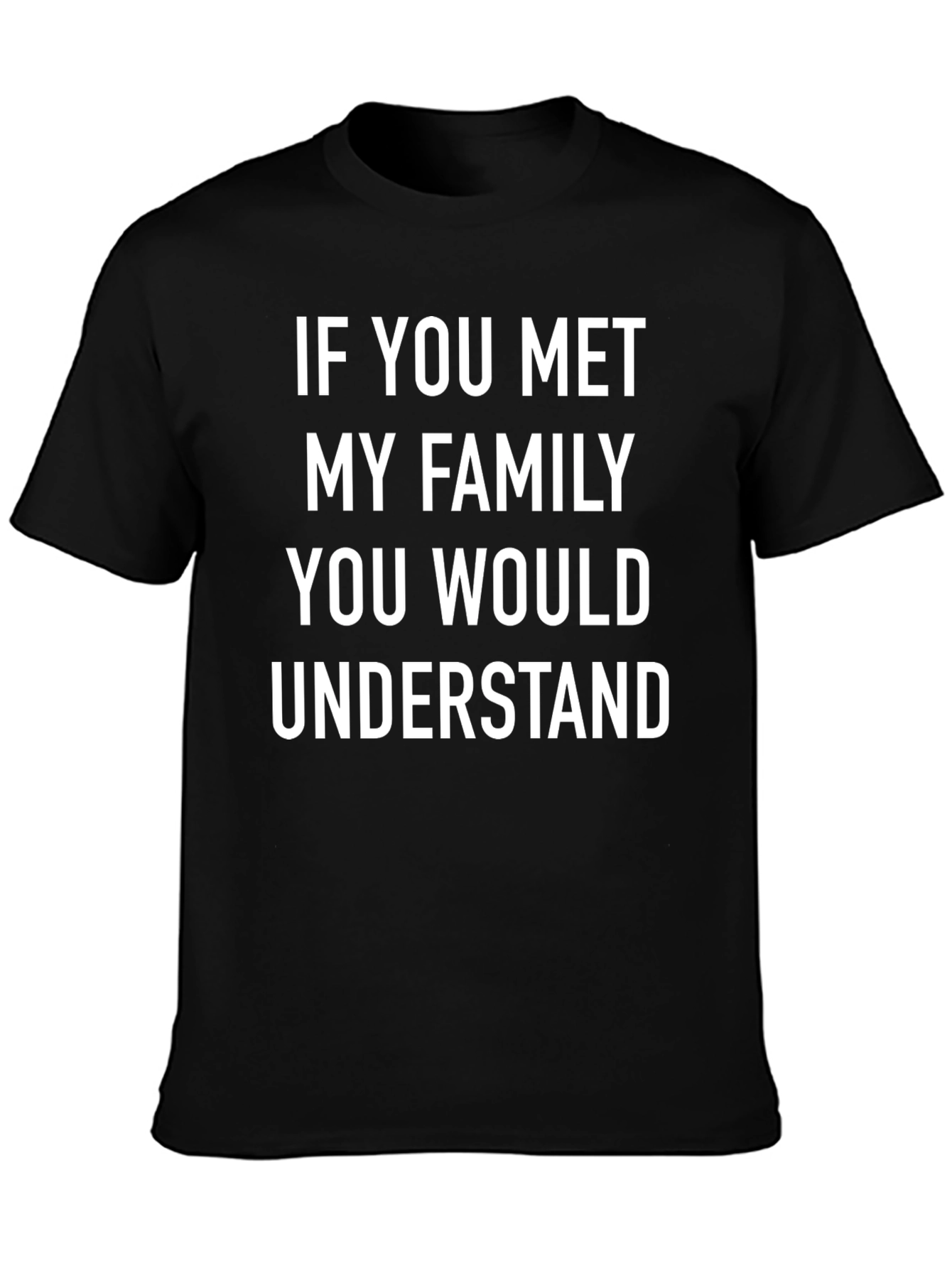 Family Humor Tee - If You Met My Family T-Shirt