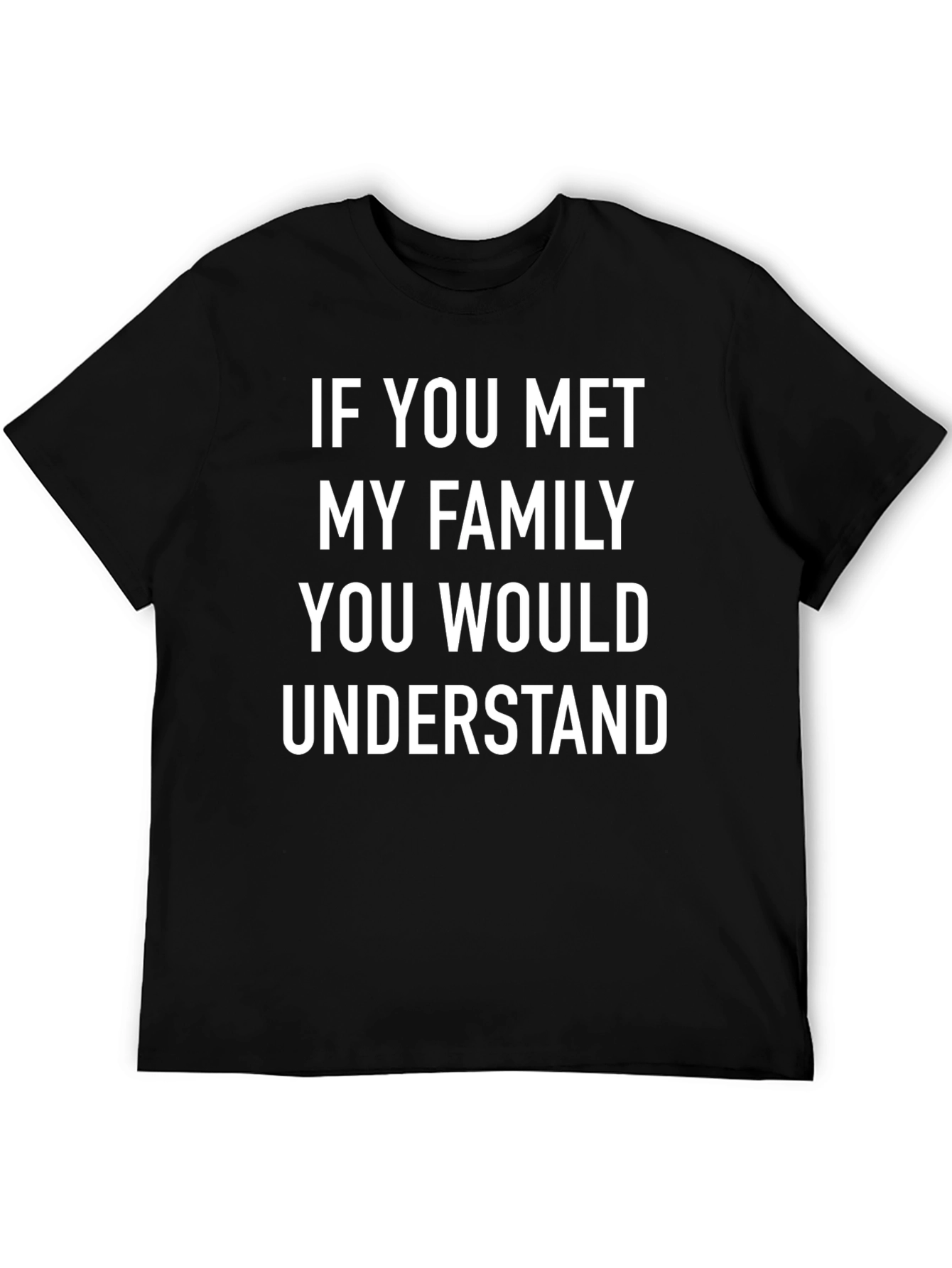 Family Humor Tee - If You Met My Family T-Shirt