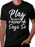 Play Because Research Says So Graphic Tee