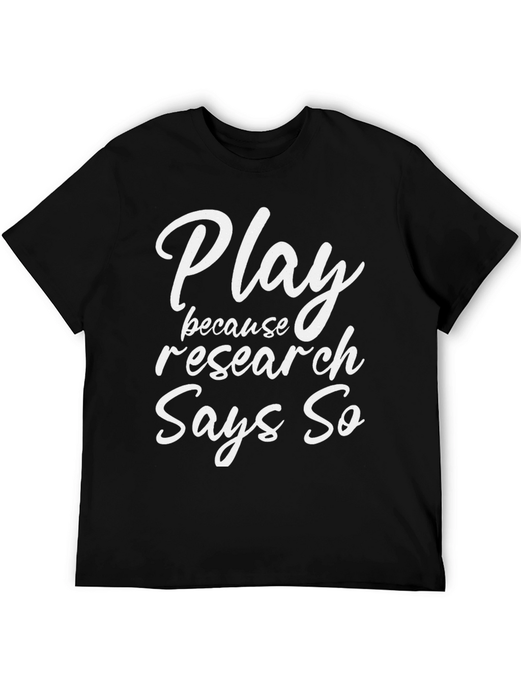 Play Because Research Says So Graphic Tee