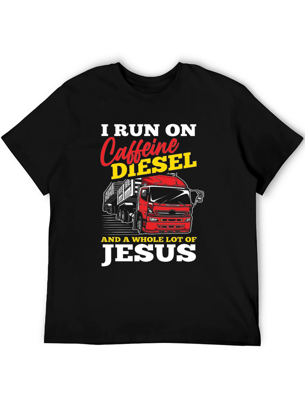 I Run on Caffeine Diesel and Jesus T-Shirt